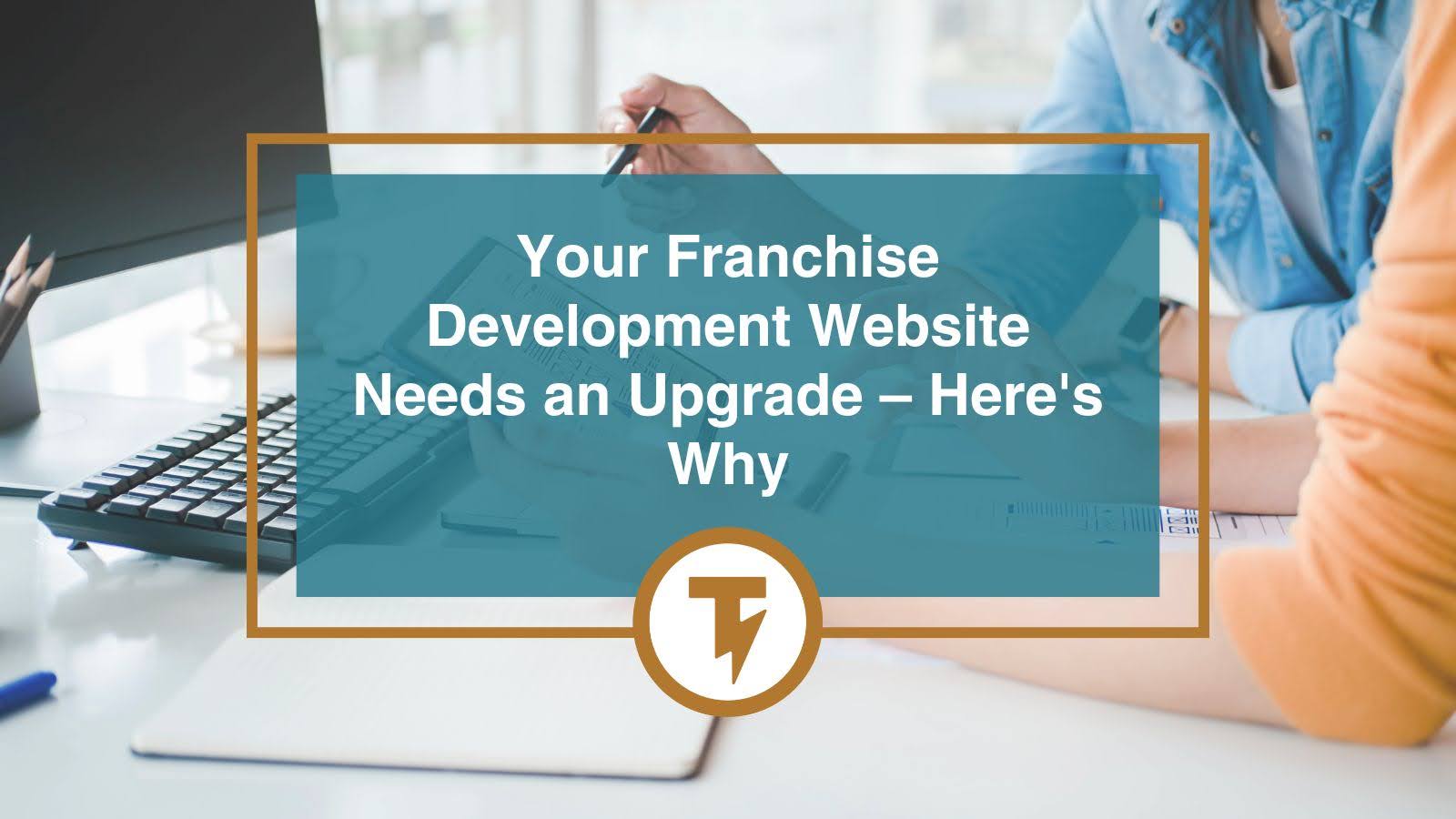 Why Your Franchise Development Website Needs an Upgrade Blog Cover