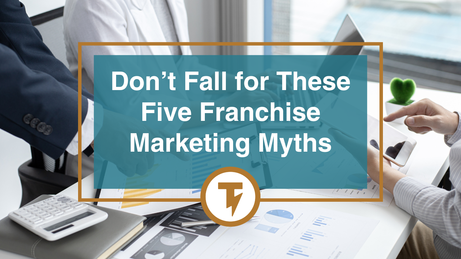 Don't fall for these five franchise marketing myths