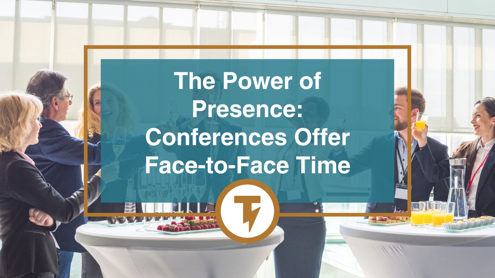 The Power of Presence: Conferences Offer Face-to-Face Time