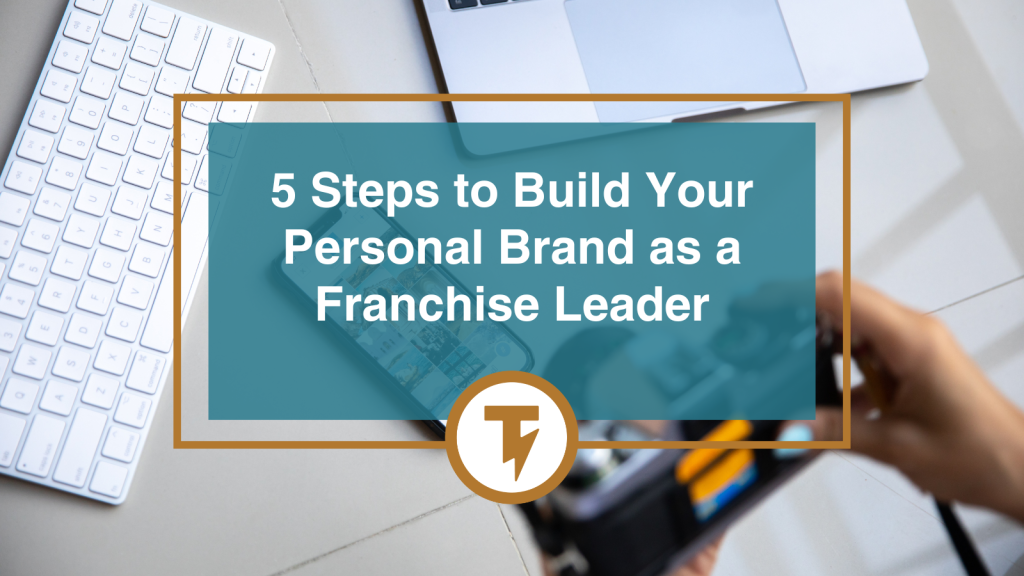 5 Steps to Build Your Personal Brand as a Franchise Leader