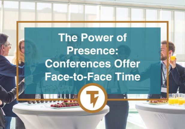 The Power of Presence: Conferences Offer Face-to-Face Time